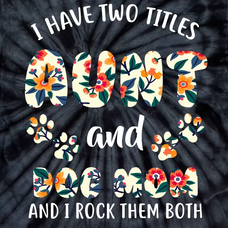 I Have Two Titles Aunt And Dog Mom Tie-Dye T-Shirt