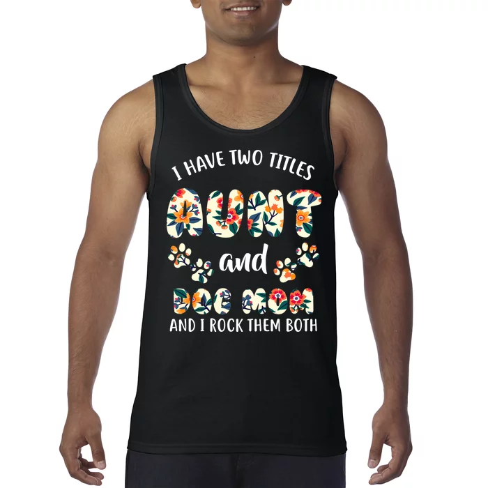 I Have Two Titles Aunt And Dog Mom Tank Top