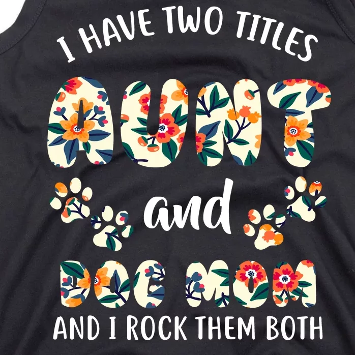 I Have Two Titles Aunt And Dog Mom Tank Top