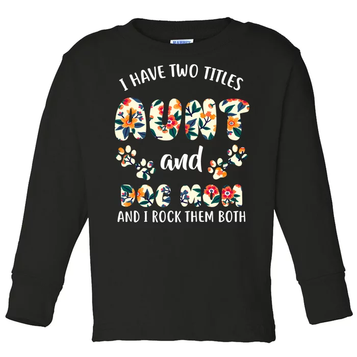 I Have Two Titles Aunt And Dog Mom Toddler Long Sleeve Shirt