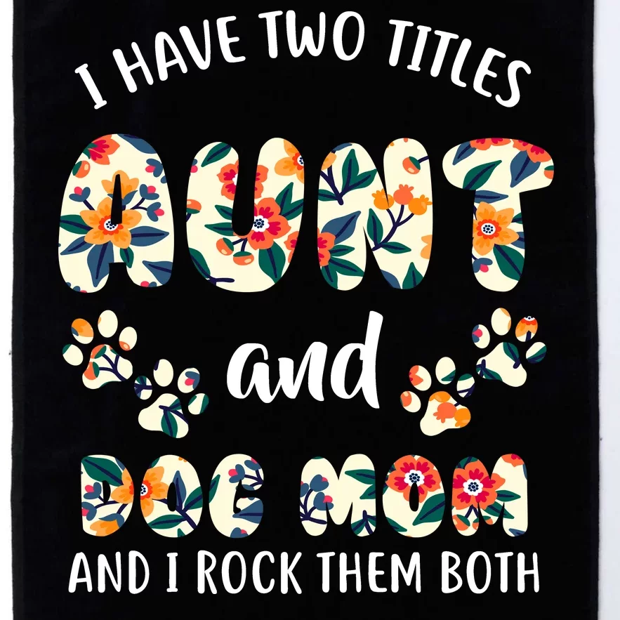 I Have Two Titles Aunt And Dog Mom Platinum Collection Golf Towel