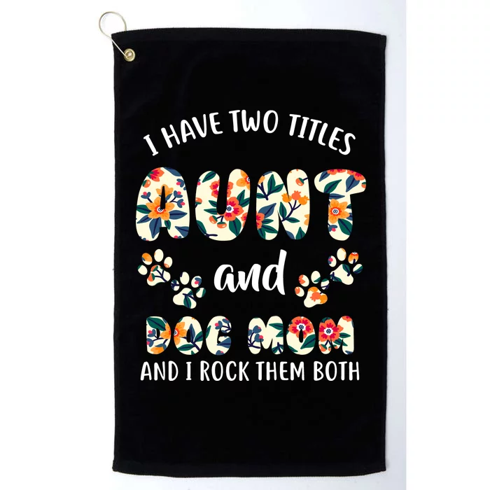 I Have Two Titles Aunt And Dog Mom Platinum Collection Golf Towel