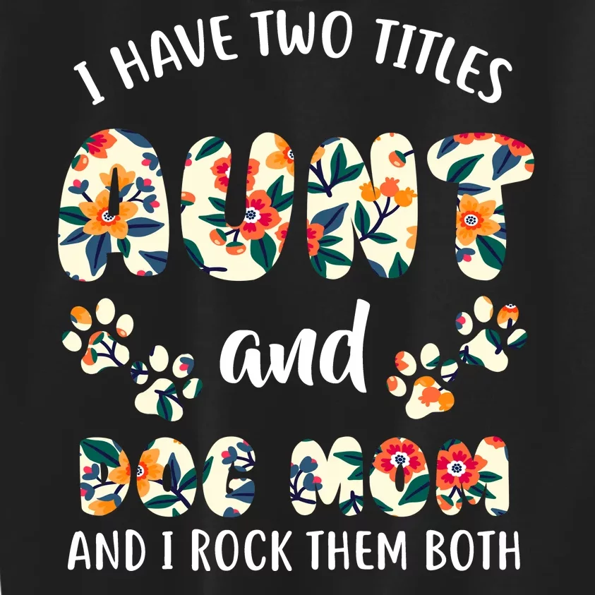 I Have Two Titles Aunt And Dog Mom Kids Sweatshirt