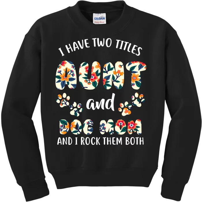 I Have Two Titles Aunt And Dog Mom Kids Sweatshirt