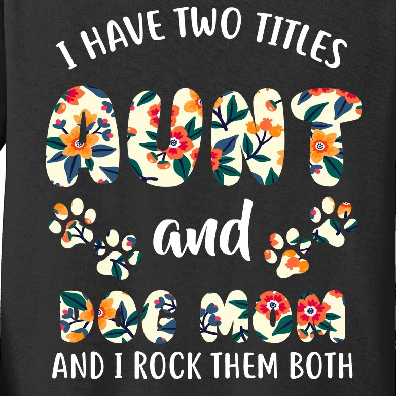 I Have Two Titles Aunt And Dog Mom Kids Long Sleeve Shirt