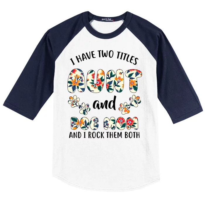 I Have Two Titles Aunt And Dog Mom Baseball Sleeve Shirt