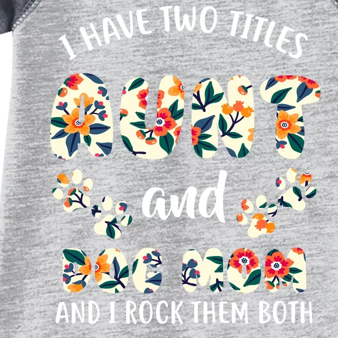 I Have Two Titles Aunt And Dog Mom Infant Baby Jersey Bodysuit