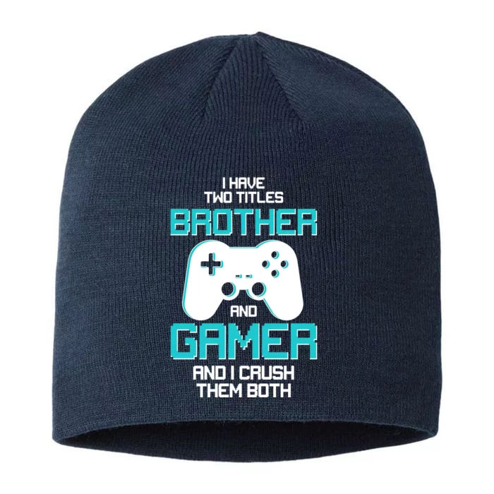 I Have Two Titles Brother Gamer And I Crush Them Both 8 1/2in Sustainable Knit Beanie