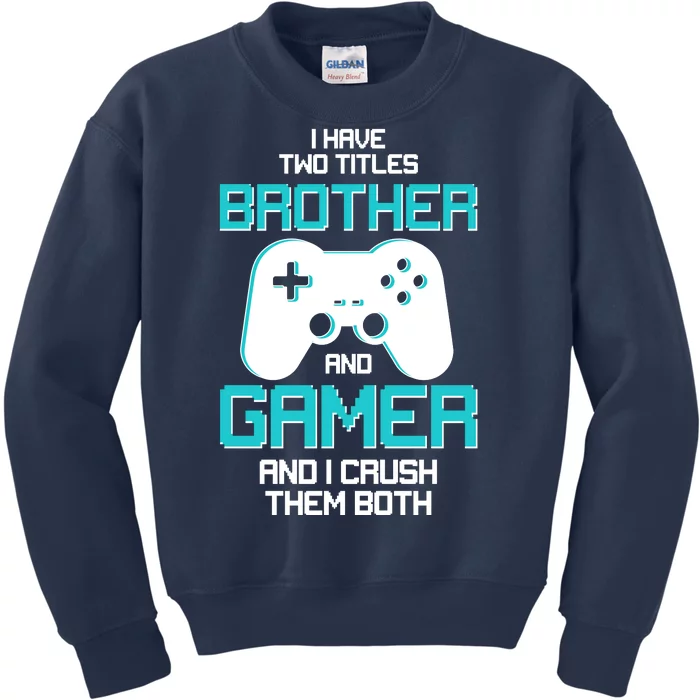 I Have Two Titles Brother Gamer And I Crush Them Both Kids Sweatshirt