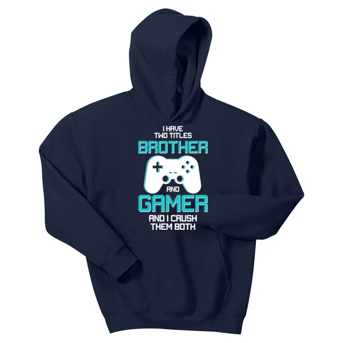 I Have Two Titles Brother Gamer And I Crush Them Both Kids Hoodie