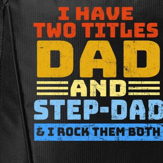 I Have Two Titles Dad & Step-Dad Rock Them Both City Backpack