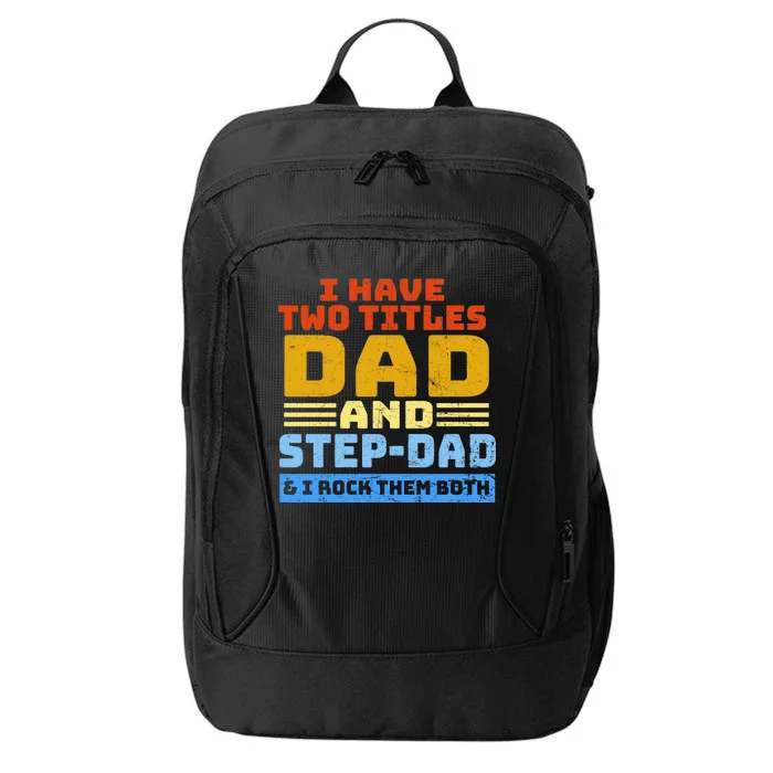 I Have Two Titles Dad & Step-Dad Rock Them Both City Backpack