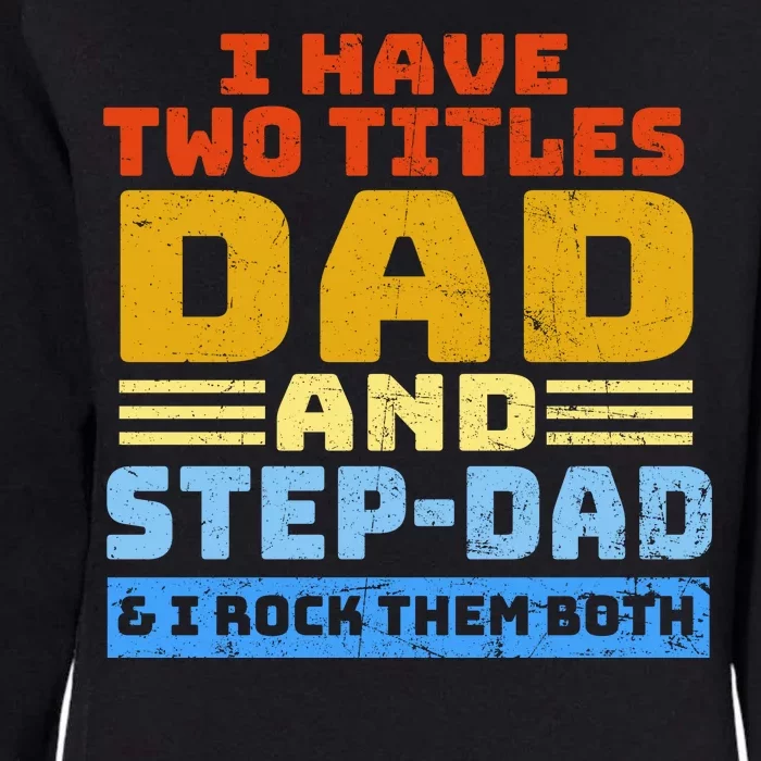 I Have Two Titles Dad & Step-Dad Rock Them Both Womens California Wash Sweatshirt