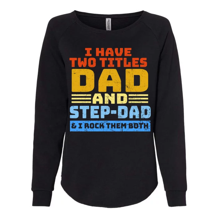 I Have Two Titles Dad & Step-Dad Rock Them Both Womens California Wash Sweatshirt