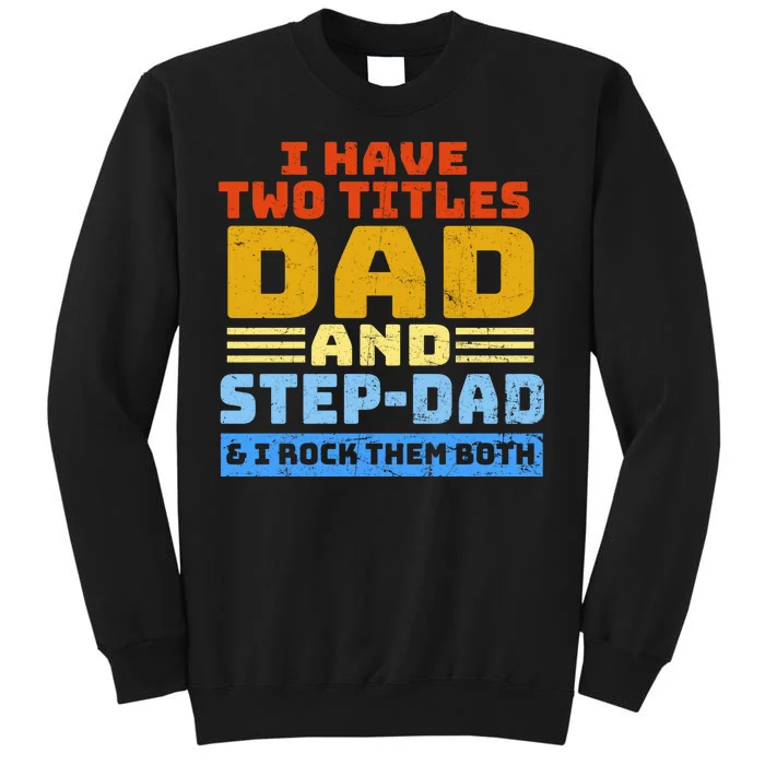 I Have Two Titles Dad & Step-Dad Rock Them Both Tall Sweatshirt