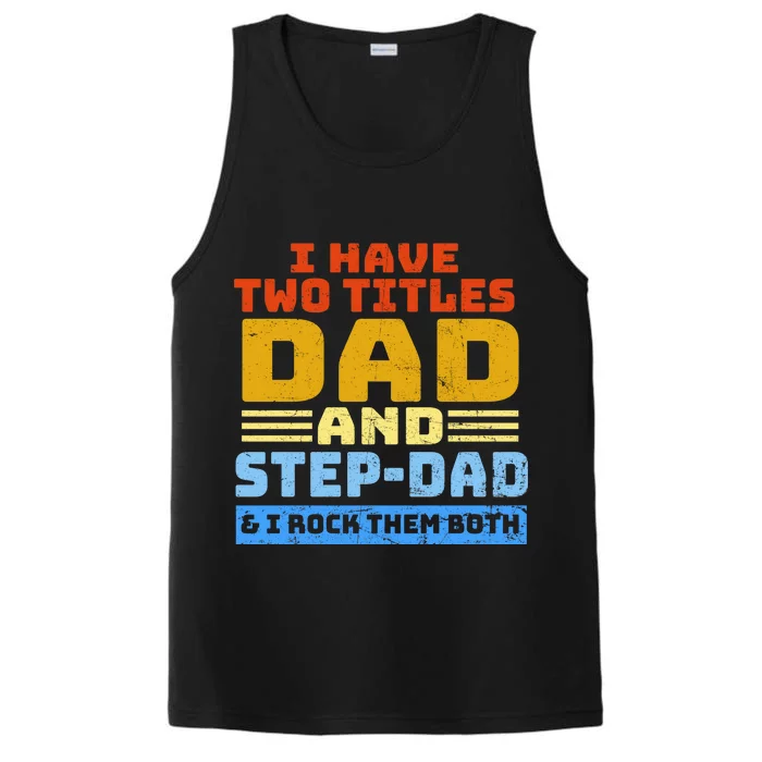 I Have Two Titles Dad & Step-Dad Rock Them Both Performance Tank