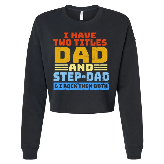 I Have Two Titles Dad & Step-Dad Rock Them Both Cropped Pullover Crew