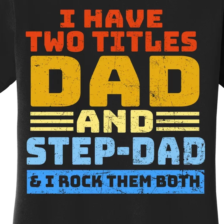 I Have Two Titles Dad & Step-Dad Rock Them Both Women's T-Shirt