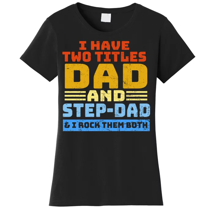 I Have Two Titles Dad & Step-Dad Rock Them Both Women's T-Shirt