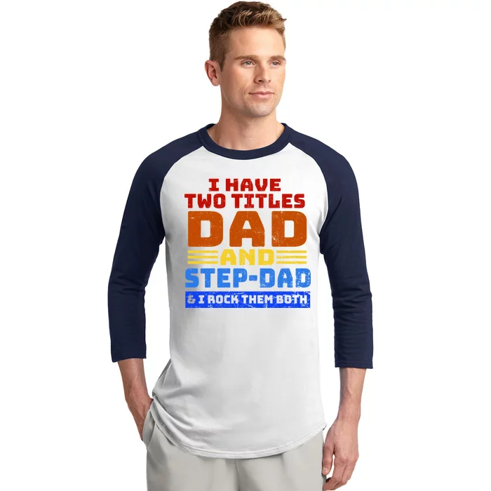 I Have Two Titles Dad & Step-Dad Rock Them Both Baseball Sleeve Shirt