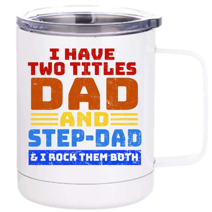 I Have Two Titles Dad & Step-Dad Rock Them Both Front & Back 12oz Stainless Steel Tumbler Cup