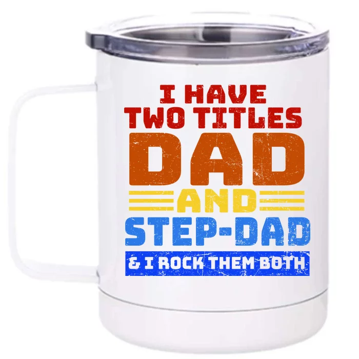 I Have Two Titles Dad & Step-Dad Rock Them Both Front & Back 12oz Stainless Steel Tumbler Cup