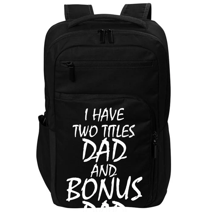 I Have Two Titles Dad And Bonus Dad I Rock Them Both Impact Tech Backpack