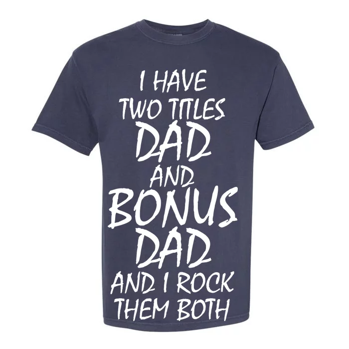 I Have Two Titles Dad And Bonus Dad I Rock Them Both Garment-Dyed Heavyweight T-Shirt