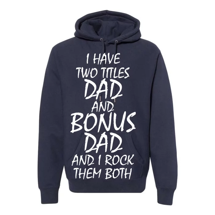 I Have Two Titles Dad And Bonus Dad I Rock Them Both Premium Hoodie