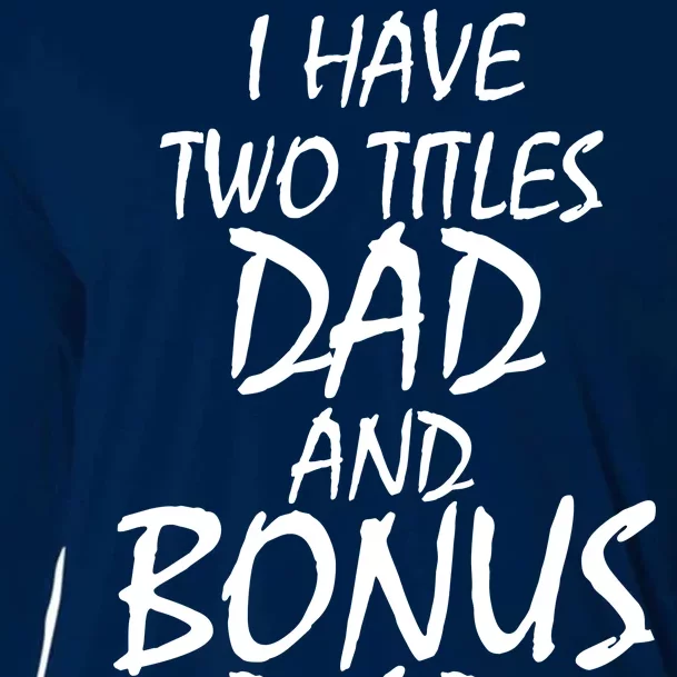 I Have Two Titles Dad And Bonus Dad I Rock Them Both Cooling Performance Long Sleeve Crew