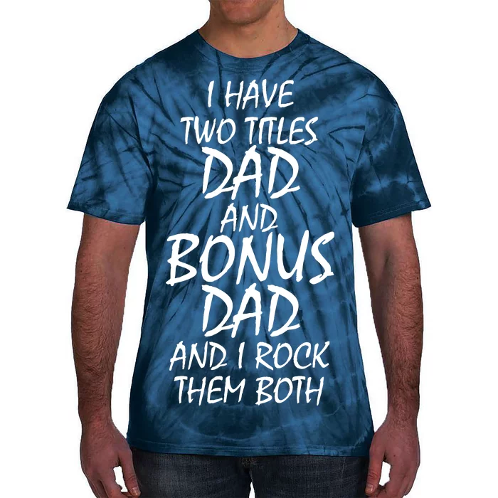 I Have Two Titles Dad And Bonus Dad I Rock Them Both Tie-Dye T-Shirt