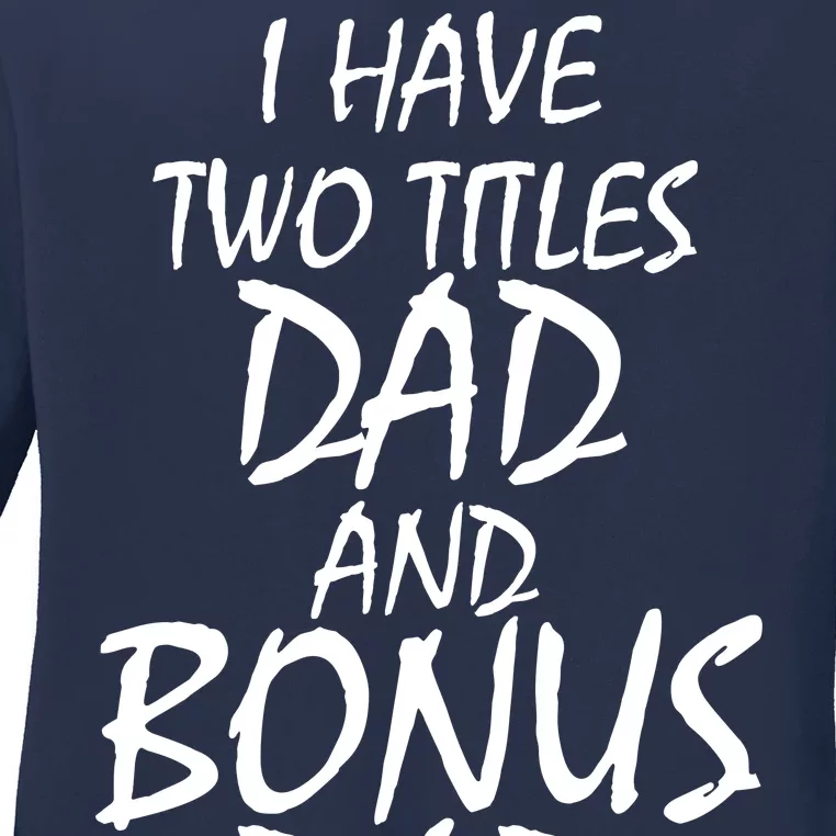 I Have Two Titles Dad And Bonus Dad I Rock Them Both Ladies Long Sleeve Shirt