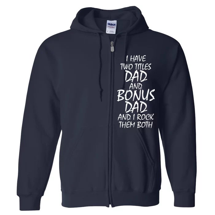 I Have Two Titles Dad And Bonus Dad I Rock Them Both Full Zip Hoodie