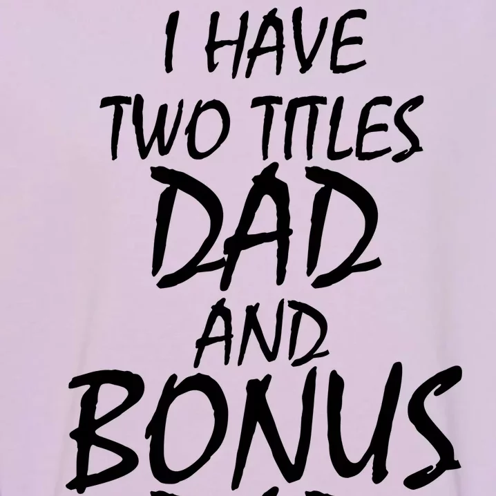 I Have Two Titles Dad And Bonus Dad I Rock Them Both Garment-Dyed Sweatshirt