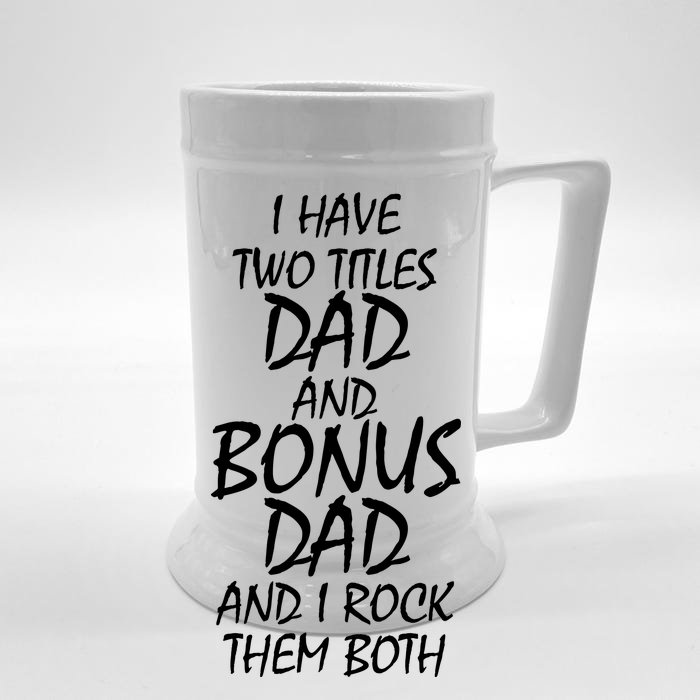 I Have Two Titles Dad And Bonus Dad I Rock Them Both Front & Back Beer Stein