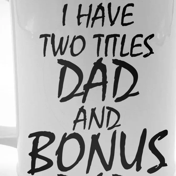 I Have Two Titles Dad And Bonus Dad I Rock Them Both Front & Back Beer Stein