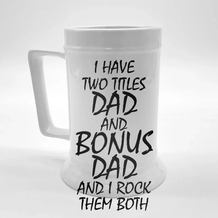 I Have Two Titles Dad And Bonus Dad I Rock Them Both Front & Back Beer Stein