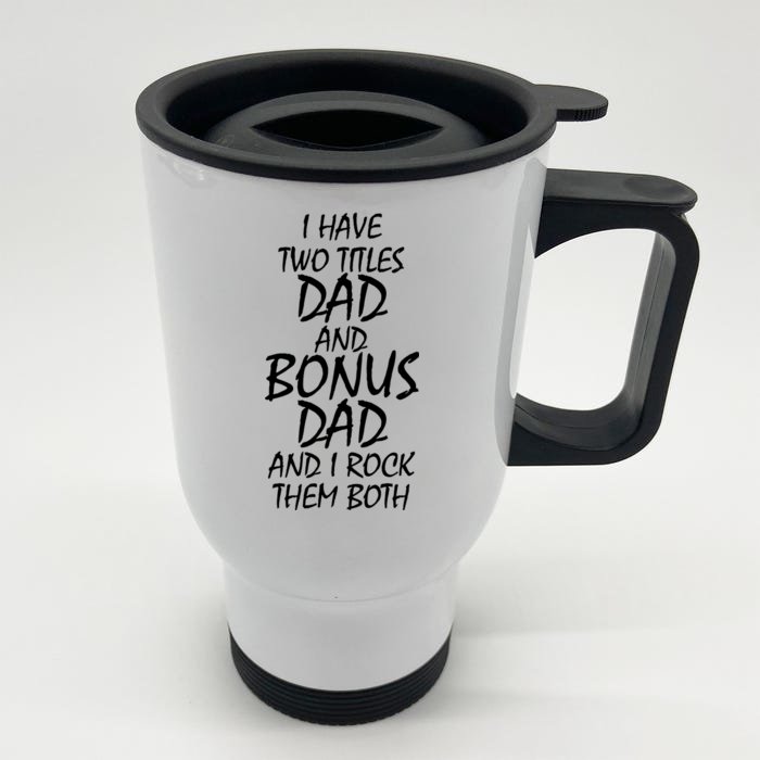 I Have Two Titles Dad And Bonus Dad I Rock Them Both Front & Back Stainless Steel Travel Mug