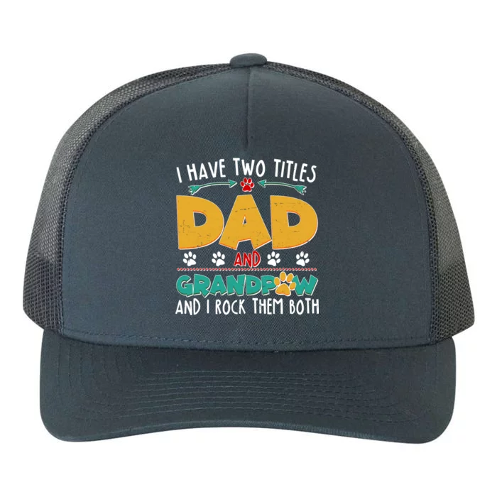 I Have Two Titles Dad And Grandpaw Yupoong Adult 5-Panel Trucker Hat