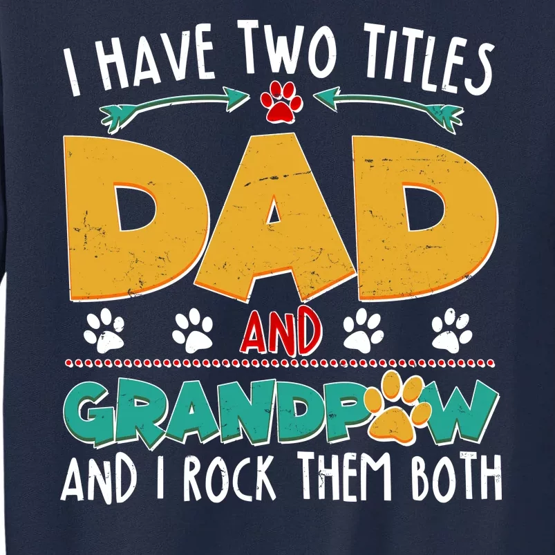 I Have Two Titles Dad And Grandpaw Tall Sweatshirt