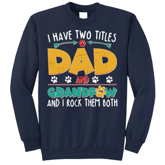 I Have Two Titles Dad And Grandpaw Tall Sweatshirt