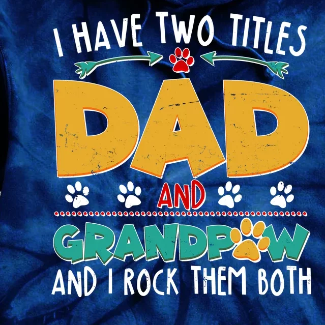 I Have Two Titles Dad And Grandpaw Tie Dye Hoodie