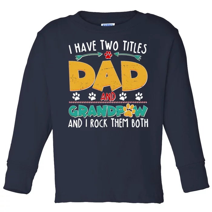 I Have Two Titles Dad And Grandpaw Toddler Long Sleeve Shirt