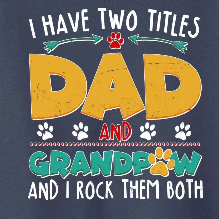 I Have Two Titles Dad And Grandpaw Toddler T-Shirt