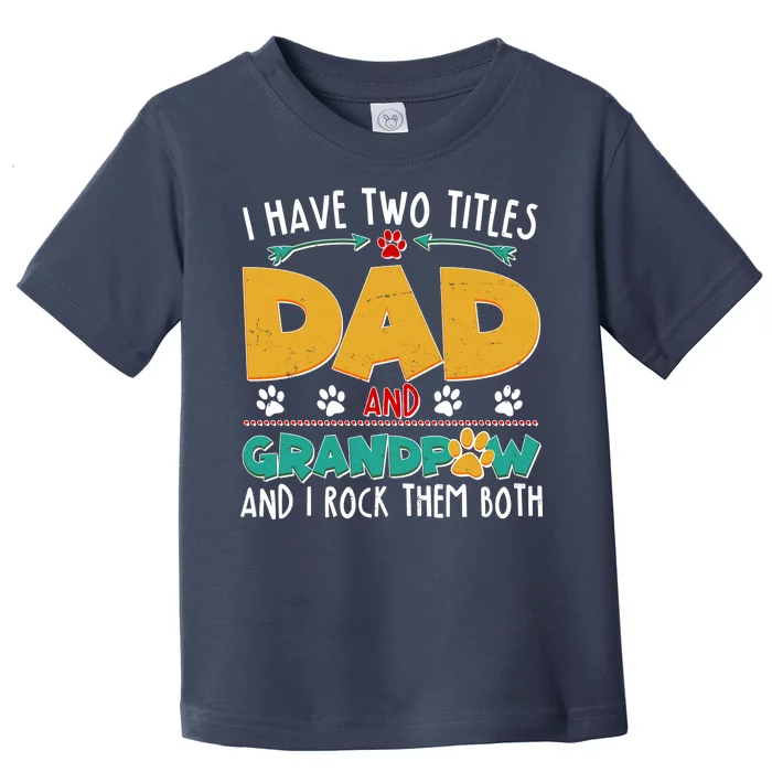 I Have Two Titles Dad And Grandpaw Toddler T-Shirt