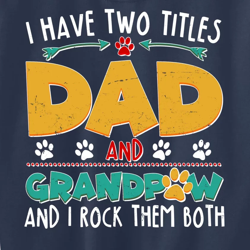 I Have Two Titles Dad And Grandpaw Kids Sweatshirt