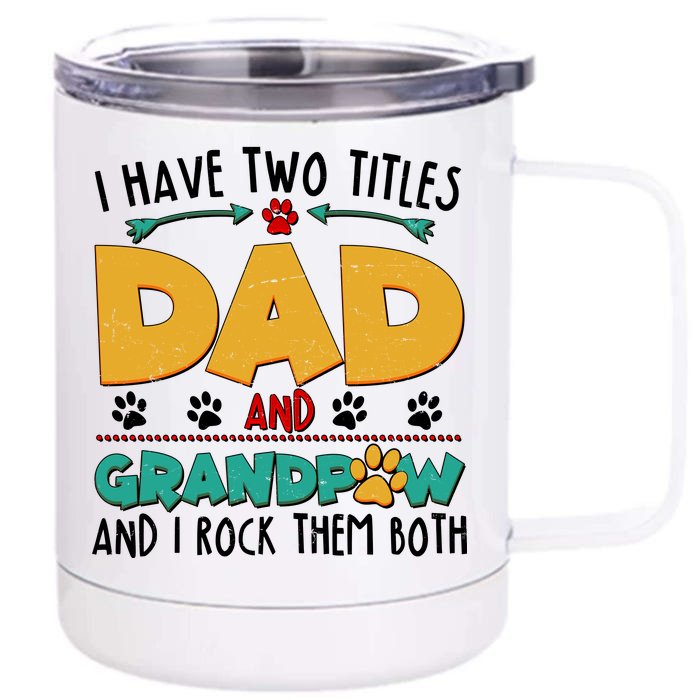 I Have Two Titles Dad And Grandpaw Front & Back 12oz Stainless Steel Tumbler Cup