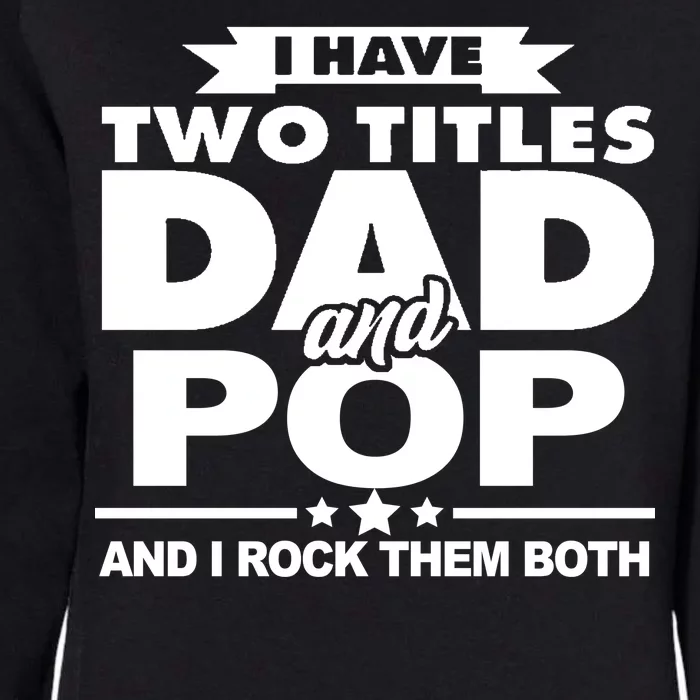 I Have Two Titles Dad And Pop Womens California Wash Sweatshirt