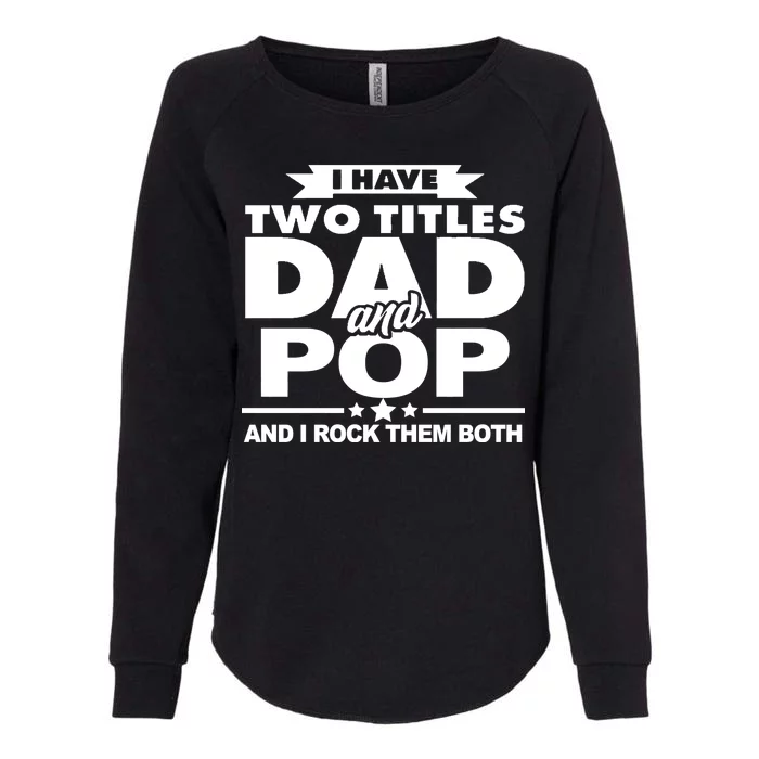 I Have Two Titles Dad And Pop Womens California Wash Sweatshirt