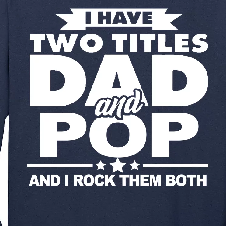 I Have Two Titles Dad And Pop Tall Long Sleeve T-Shirt